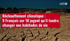 VIDÉO. Réchauffement climatique : 9 Français sur 10 jugent qu’il faudra changer nos habitudes de vie