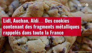 VIDEO. Lidl, Auchan, Aldi… Des cookies contenant des fragments métalliques rappelés dans toute la France