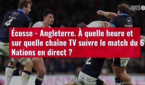 VIDÉO. Écosse - Angleterre. À quelle heure et sur quelle chaîne TV suivre le match du 6 Na