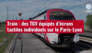 VIDÉO. Train : des TGV équipés d’écrans tactiles individuels sur le Paris-Lyon