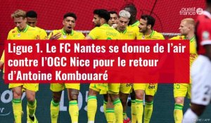 VIDÉO. Ligue 1. Le FC Nantes se donne de l’air contre l’OGC Nice pour le retour d’Antoine