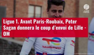 VIDÉO. Ligue 1. Avant Paris-Roubaix, Peter Sagan donnera le coup d’envoi de Lille - OM