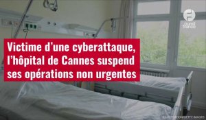 VIDÉO. Victime d’une cyberattaque, l’hôpital de Cannes suspend ses opérations non urgentes