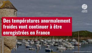 VIDÉO. Des températures anormalement froides vont continuer à être enregistrées en France