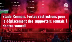 VIDÉO. Stade Rennais. Fortes restrictions pour le déplacement des supporters rennais à Nan
