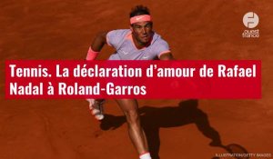 VIDÉO. Tennis. La déclaration d’amour de Rafael Nadal à Roland-Garros