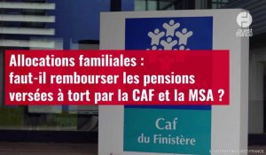 VIDÉO. Allocations familiales : faut-il rembourser les pensions versées à tort par la CAF
