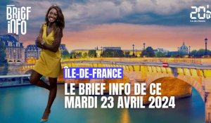 Le Brief de ce mardi 23 avril en Île-de-France