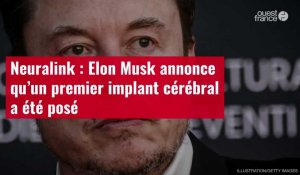 VIDÉO. Neuralink : Elon Musk annonce qu’un premier implant cérébral a été posé