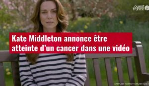 VIDÉO. Kate Middleton annonce être atteinte d’un cancer