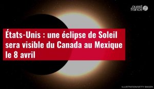 VIDÉO. États-Unis : une éclipse de Soleil sera visible du Canada au Mexique le 8 avril