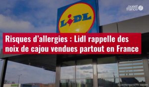 VIDÉO. Risques d’allergies : Lidl rappelle des noix de cajou vendues partout en France