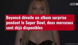 VIDÉO. Beyoncé dévoile un album surprise pendant le Super Bowl, deux morceaux sont déjà disponibles