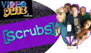 VIDEO QUIZ #17 : Spécial SCRUBS !