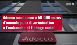 VIDÉO. Adecco condamné à 50 000 euros d’amende pour discrimination à l’embauche et fichage racial