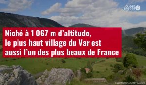 VIDÉO. Niché à 1 067 m d’altitude, le plus haut village du Var est aussi l’un des plus bea