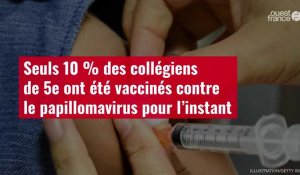 VIDÉO. Seuls 10 % des collégiens de 5e ont été vaccinés contre le papillomavirus pour l’instant