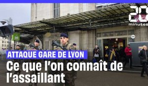 Attaque Gare de Lyon : Ce que l'on connaît de l'assaillant