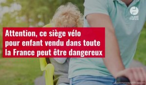 VIDÉO. Attention, ce siège vélo pour enfant vendu dans toute la France peut être dangereux