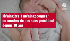 VIDÉO. Méningites à méningocoques : un nombre de cas sans précédent depuis 10 ans