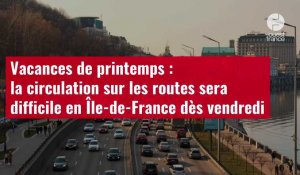 VIDÉO. Vacances de printemps : la circulation sur les routes sera difficile en Île-de-France