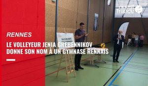 VIDÉO. Le volleyeur Jenia Grebennikov donne son nom à un gymnase de Rennes