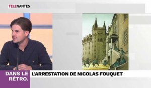 Chronique Dans le rétro : l'arrestation de Nicolas Fouquet à Nantes