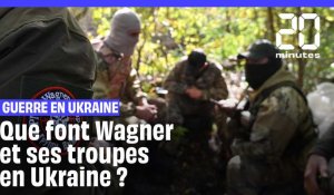 Guerre en Ukraine : Que font Wagner et ses troupes en Ukraine ?