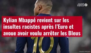 VIDÉO. Kylian Mbappé revient sur les insultes racistes après l’Euro et avoue avoir voulu a