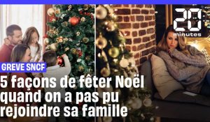  Noël  : 5 façons de le fêter quand on n'a pas pu rejoindre sa famille à cause des grèves SNCF