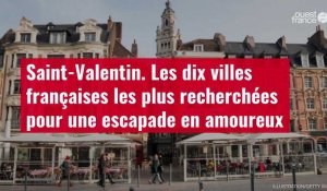 VIDÉO. Saint-Valentin : les dix villes françaises les plus recherchées pour une escapade en amoureux
