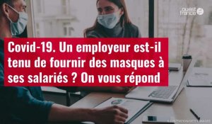 VIDÉO. Covid-19 : un employeur est-il tenu de fournir des masques à ses salariés ? On vous répond