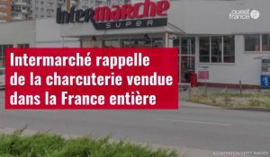 VIDÉO. Intermarché rappelle de la charcuterie vendue dans la France entière