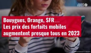 VIDÉO. Bouygues, Orange, SFR… Les prix des forfaits mobiles augmentent presque tous en 2023
