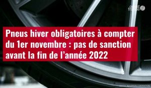 VIDÉO. Pneus hiver obligatoires à compter du 1er novembre : pas de sanction avant la fin d'année 2022