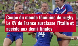 VIDÉO.Coupe du monde féminine de rugby. Le XV de France surclasse l’Italie et accède aux d