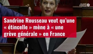VIDÉO. Sandrine Rousseau veut qu’une « étincelle » mène à « une grève générale » en France