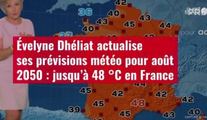 VIDÉO. Évelyne Dhéliat actualise ses prévisions météo pour août 2050 : jusqu’à 48 °C en France