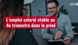 VIDÉO. L’emploi salarié stable au 4e trimestre dans le privé