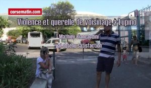 Violence et querelle de voisinage à Lupino : Mathieu Biancardini "j'ai obtenu satisfaction"