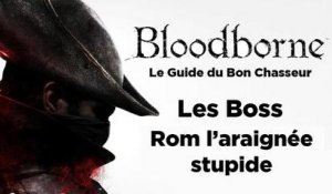 Bloodborne - Guide du bon chasseur : Rom l'araignée stupide