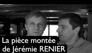Jérémie Renier / Pièce Montée