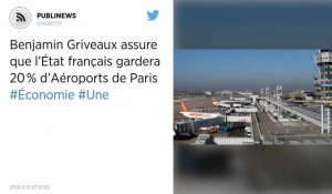 Après avoir assuré que l'État français garderait 20 % d'Aéroports de Paris, Benjamin Griveaux rétropédale