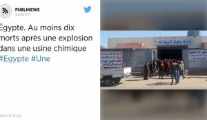 Égypte. Au moins dix morts après une explosion dans une usine chimique.