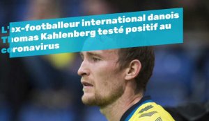 L'ex-footballeur international danois Thomas Kahlenberg testé positif au coronavirus