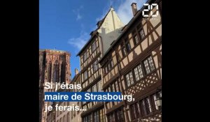 Municipales 2020 : « Si j'étais maire de Strasbourg, je ferais... »