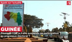 Guinée : pourquoi l'OIF a-t-elle suspendu sa participation au processus électoral ?