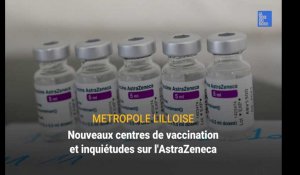 Métropole lilloise : nouveaux centres de vaccination et inquiétudes sur l'AstraZeneca