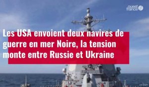 VIDÉO. Les USA envoient deux navires de guerre en mer Noire, la tension monte entre Russie