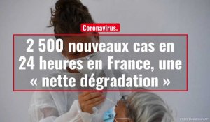 Coronavirus. 2 500 nouveaux cas en 24 heures en France, une « nette dégradation »
